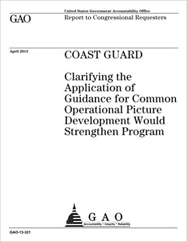 okumak Coast Guard :clarifying the application of guidance for Common Operational Picture development would strengthen program : report to congressional requesters.