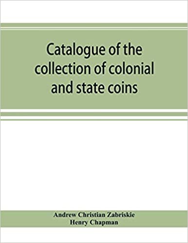 okumak Catalogue of the collection of colonial and state coins, 1787 New York, Brasher doubloon, U. S. pioneer gold coins, extremely fine cents and half cents of Captain A. C. Zabriskie