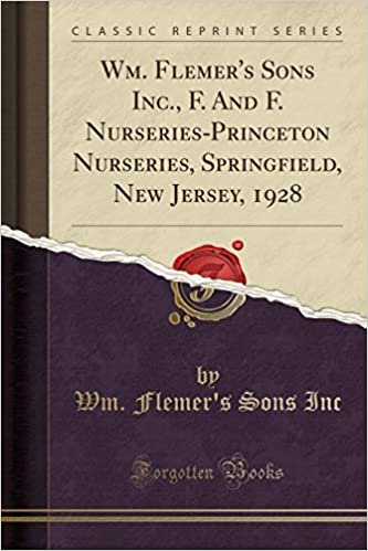 okumak Wm. Flemer&#39;s Sons Inc., F. And F. Nurseries-Princeton Nurseries, Springfield, New Jersey, 1928 (Classic Reprint)