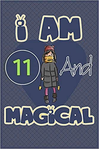 okumak I am 11 and magical: Birthday gift for 11th girls with positive quotes to help her be positive all time/ gift for girl / A Great Gift for Any Girl/space for writing and drawing