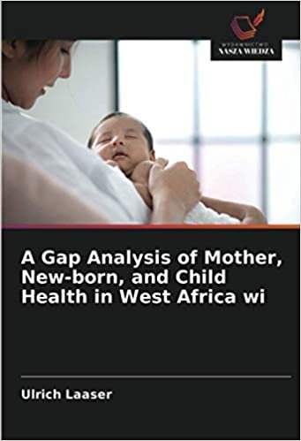 okumak A Gap Analysis of Mother, New-born, and Child Health in West Africa wi