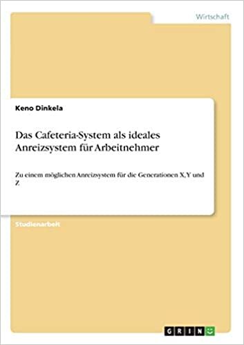 okumak Das Cafeteria-System als ideales Anreizsystem für Arbeitnehmer: Zu einem möglichen Anreizsystem für die Generationen X, Y und Z