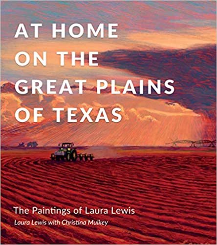 okumak At Home on the Great Plains of Texas: The Paintings of Laura Lewis