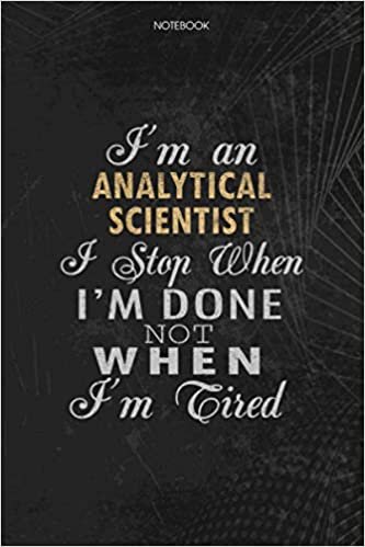 okumak Notebook Planner I&#39;m An Analytical Scientist I Stop When I&#39;m Done Not When I&#39;m Tired Job Title Working Cover: Journal, To Do List, 114 Pages, Lesson, Schedule, Money, 6x9 inch, Lesson