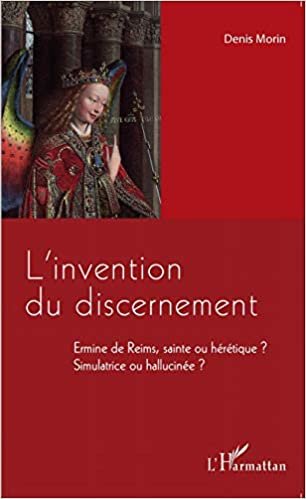 okumak L&#39;invention du discernement: Ermine de Reims, sainte ou hérétique ? - Simulatrice ou hallucinée ?