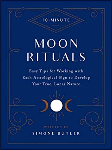 okumak 10-Minute Moon Rituals: Easy Tips for Working with Each Astrological Sign to Develop Your True, Lunar Nature