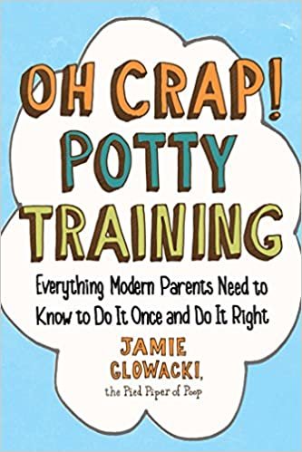 okumak Oh Crap! Potty Training: Everything Modern Parents Need to Know  to Do It Once and Do It Right