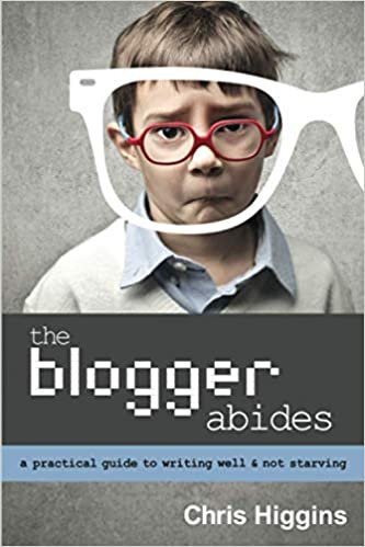 okumak The Blogger Abides: A Practical Guide to Writing Well and Not Starving
