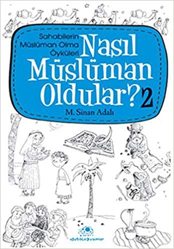 okumak Nasıl Müslüman Oldular? 2: Sahabilerin Müslüman Olma Öyküleri