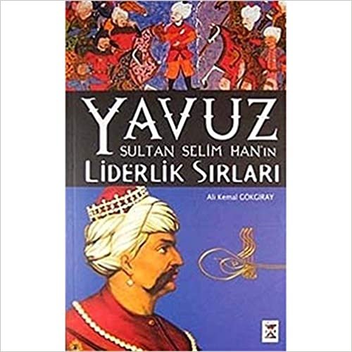 okumak Yavuz Sultan Selim Han&#39;ın Liderlik Sırları