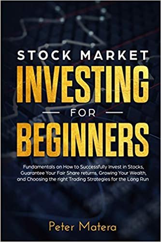 okumak Stock Market Investing for Beginners: How to Successfully Invest in Stocks, Guarantee Your Fair Share returns, Growing Your Wealth, and Choosing the right Day Trading Strategies for the Long Run