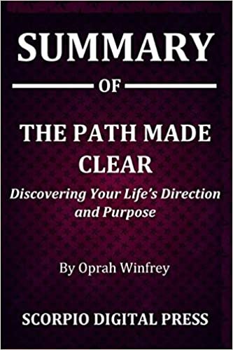 okumak Summary Of The Path Made Clear: Discovering Your Life&#39;s Direction and Purpose By Oprah Winfrey