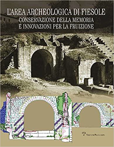 okumak L&#39;Area Archeologica Di Fiesole: Conservazione Della Memoria E Innovazioni Per La Fruizione