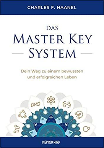 okumak Das Master Key System: Dein Weg zu einem bewussten und erfolgreichen Leben