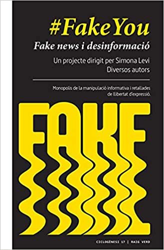 okumak #FakeYou: Fake news i desinformació. Governs, partits polítics, mass media, corporacions, grans fortunes: monopolis de la manipulació informativa i ... llibertat d’expressió (Ciclogènesi, Band 17)