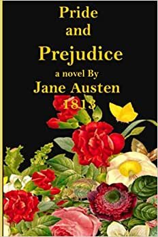 pride and prejudice a novel By Jane Austen 1813: Classic Edition,The first romantic comedies
