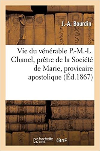 okumak Vie du vénérable P.-M.-L. Chanel, prêtre de la Société de Marie, provicaire apostolique (Histoire)