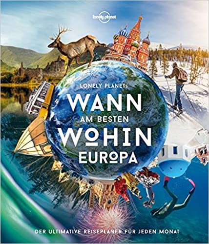 okumak Lonely Planet Wann am besten wohin Europa: Der ultimative Reiseführer für jeden Monat (Lonely Planet Reisebildbände)
