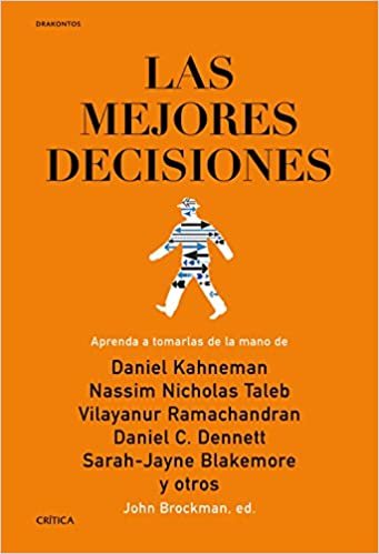 okumak Las mejores decisiones: Aprenda a tomarlas de la mano de Daniel Kahneman, Nassim Nicholas Taleb, Vilayanur Ramachandran, Daniel C. Dennett, Sarah-Jayne Blakemore y otros (Drakontos)