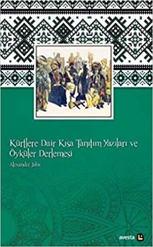 okumak Kürtlere Dair Kısa Tanıtım Yazıları ve Öyküler Derlemesi: Cami’eye Risaleyan u Hikayetan Bi Zimane Kurmanci