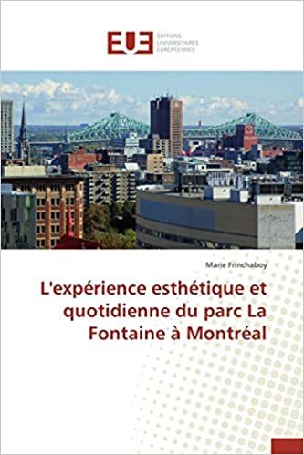 okumak L&#39;expérience esthétique et quotidienne du parc La Fontaine à Montréal (Omn.Univ.Europ.)