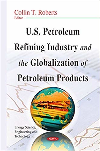 okumak U.S. Petroleum Refining Industry &amp; the Globalization of Petroleum Products