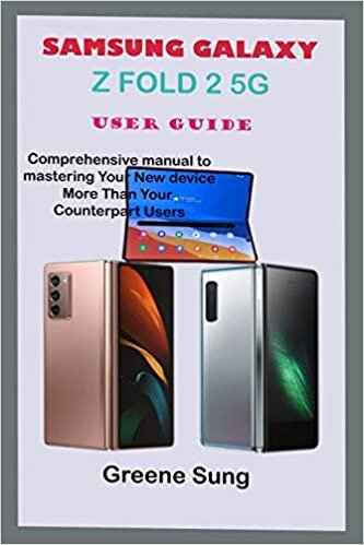 okumak SAMSUNG GALAXY Z FOLD 2 5G USER GUIDE: Step By Step Comprehensive Manual To Master Your Samsung Galaxy Z Fold 2 To Enhance Practical Approach To Mastering Your New Device More Than Your Counterparts