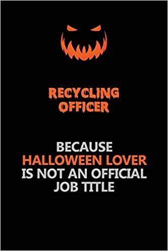 okumak Recycling Officer Because Halloween Lover Is Not An Official Job Title: Halloween Scary Pumpkin Jack O&#39;Lantern 120 Pages 6x9 Blank Lined Paper Notebook Journal