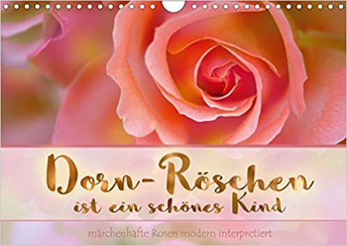 okumak Dorn-Röschen ist ein schönes Kind (Wandkalender 2021 DIN A4 quer): Kunstvoll bearbeitete Rosenbilder (Monatskalender, 14 Seiten )