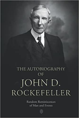 okumak The Autobiography of John D. Rockefeller: Random Reminiscences of Man and Events