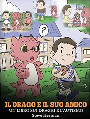 okumak Il drago e il suo amico: (Dragon and His Friend) Un libro sui draghi e l&#39;autismo. Una simpatica storia per bambini, per spiegare loro le basi dell&#39;autismo. (My Dragon Books Italiano, Band 31)