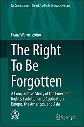 okumak The Right To Be Forgotten: A Comparative Study of the Emergent Right&#39;s Evolution and Application in Europe, the Americas, and Asia (Ius Comparatum - Global Studies in Comparative Law)