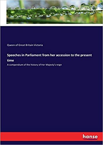 okumak Speeches in Parliament from her accession to the present time: A compendium of the history of Her Majesty&#39;s reign