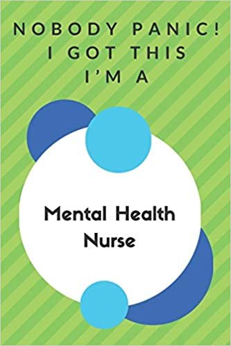 okumak Nobody Panic! I Got This I&#39;m A Mental Health Nurse: Funny Green And White Mental Health Nurse Poison...Mental Health Nurse Appreciation Notebook