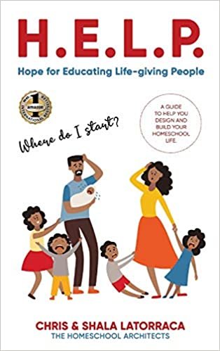 okumak H.E.L.P. HOPE FOR EDUCATING LIFE-GIVING PEOPLE: A Guide to Help You Design and Build Your Homeschool Life