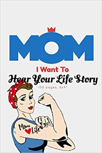 okumak Mom, I Want to Hear Your Story: A Mother’s Guided Journal To Share Her Life &amp; Her Love