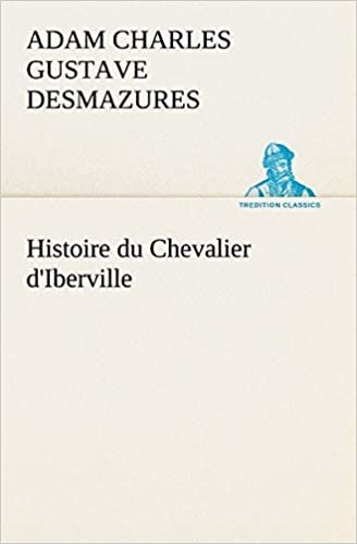 okumak Histoire du Chevalier d&#39;Iberville (TREDITION CLASSICS)