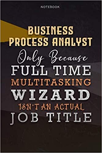 okumak Lined Notebook Journal Business Process Analyst Only Because Full Time Multitasking Wizard Isn&#39;t An Actual Job Title Working Cover: Personalized, ... 6x9 inch, A Blank, Over 110 Pages, Personal