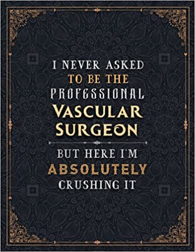okumak Vascular Surgeon Lined Notebook - I Never Asked To Be The Professional Vascular Surgeon But Here I&#39;m Absolutely Crushing It Job Title Working Cover ... Bill, Mom, A4, 8.5 x 11 inch, 21.59 x 27.94 c