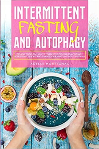 okumak Intermittent Fasting and Autophagy: Tips and Tricks to Trigger Autophagy, Lose Weight Quickly and Change Your Habits without Suffering