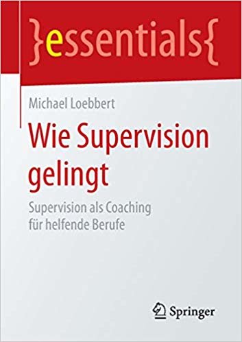 okumak Wie Supervision gelingt: Supervision als Coaching fÃ¼r helfende Berufe (essentials)