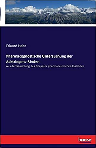 okumak Pharmacognostische Untersuchung der Adstringens-Rinden: Aus der Sammlung des Dorpater pharmaceutischen Institutes