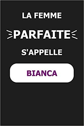 okumak La F Parfaite S&#39;appelle Bianca: Noms Personnalisés, Carnet de Notes pour Quelqu&#39;un Nommé Bianca, Le Meilleur Cadeau Original Anniversaire pour les Filles et les Femmes, Bianca La F Parfaite