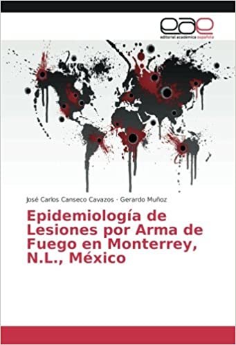 okumak Epidemiología de Lesiones por Arma de Fuego en Monterrey, N.L., México