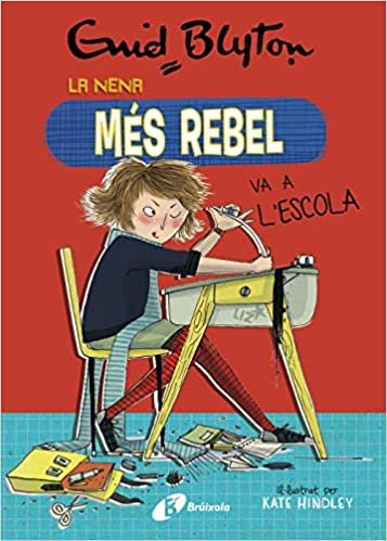 okumak Enid Blyton. La nena més rebel, 1. La nena més rebel va a l&#39;escola (Catalá - A PARTIR DE 10 ANYS - PERSONATGES I SÈRIES - Enid Blyton. La nena més rebel)