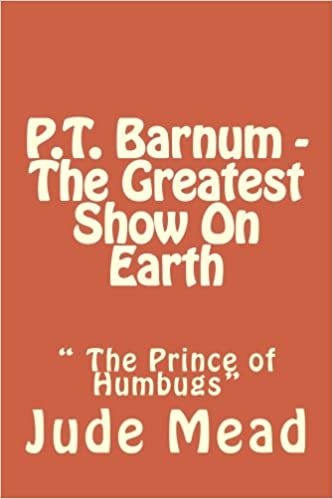 okumak P.T. Barnum - The Greatest Show On Earth: &quot; The Prince of Humbugs&quot;