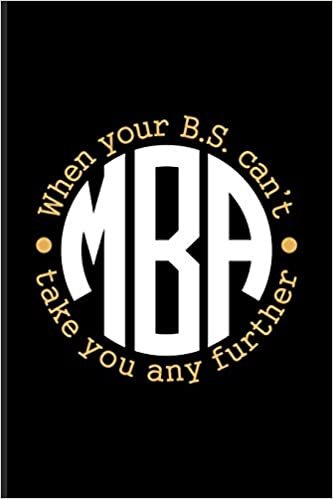 okumak M.B.A. When Your B.S. Can&#39;t Take You Any Further: Quotes About Graduations Journal For Master Degree, Mba, Manager, Business Administration, Finished ... Party Fans - 6x9 - 100 Blank Lined Pages