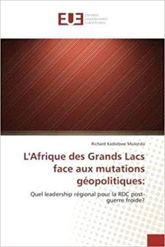 okumak L&#39;Afrique des Grands Lacs face aux mutations geopolitiques:: Quel leadership regional pour la RDC post-guerre froide? (OMN.UNIV.EUROP.)