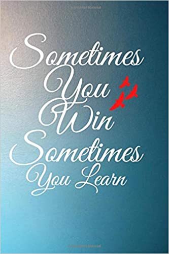 okumak Sometimes You Win Sometimes You Learn: s: How to Turn a Loss into a Win 6 x 9 inches 31,68 x 23,50 cm 100 pages journal notebook
