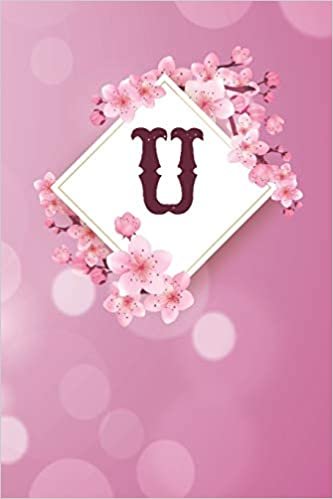 okumak U: Cheery blossom Floral Monogram U Notebook for Man, Women and Girls, size 6 x 9&quot; 120 pages